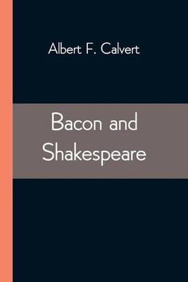 Bacon and Shakespeare by Albert F. Calvert (English) Paperback Book