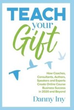 Teach Your Gift: How Coaches, Consultants, Authors, Speakers, and Ex - VERY GOOD