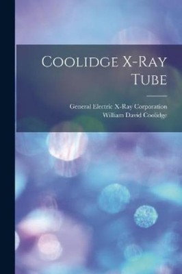 William David 1873-1975 Coolidge Coolidge X-ray Tube (Taschenbuch)