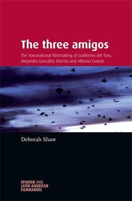 The three amigos: The transnational filmmaking of Guillermo del Toro, Alejandro