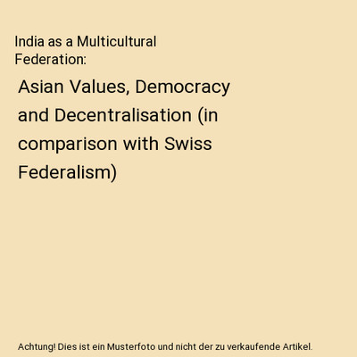 India as a Multicultural Federation: Asian Values, Democracy and Decentralisatio