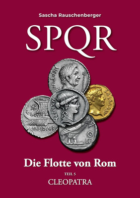 SPQR Die Flotte von Rom: Teil 5 CLEOPATRA | Sascha Rauschenberger | Taschenbuch