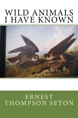WILD ANIMALS I HAVE KNOWN By Ernest Thompson Seton **BRAND NEW**