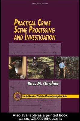 Practical Crime Scene Processing and Investigation (Practical Aspects of Cri...