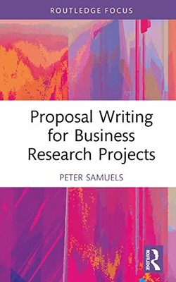 Proposal Writing for Business Research Projects by Peter Samuels NEW