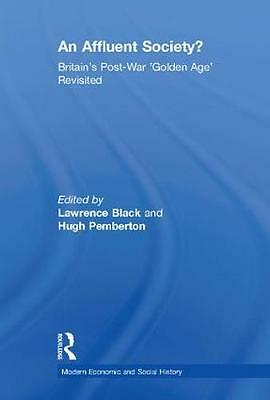 An Affluent Society?: Britain's Post-War 'Golden Age' Revisited by Lawrence ...
