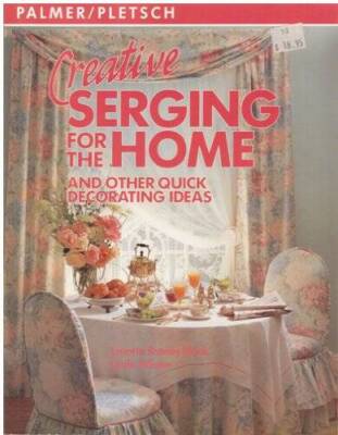 Creative Serging for the Home and Other Quick Decorating Ideas - GOOD