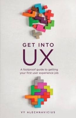 Get Into UX: A Foolproof Guide to Getting Your First User Ex - VERY GOOD
