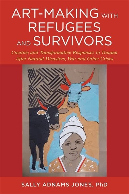 Art-Making with Refugees and Survivors: Creativ. Jones.#+,.#+,.#+,.#+,.#