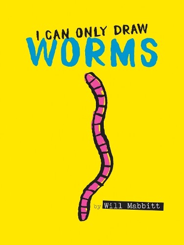 Will Mabbitt I Can Only Draw Worms (Copertina rigida)