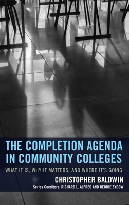 Completion Agenda in Community Colleges : What It Is, Why It Matters, and Whe...