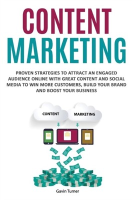 CONTENT MARKETING: BEWÄHRTE STRATEGIEN TO von TURNER, GAVIN, (Taschenbuch)