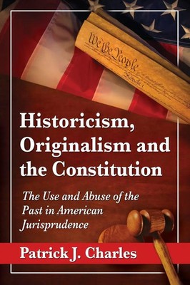 Patrick J. Charles | Historicism, Originalism and the Constitution | Taschenbuch