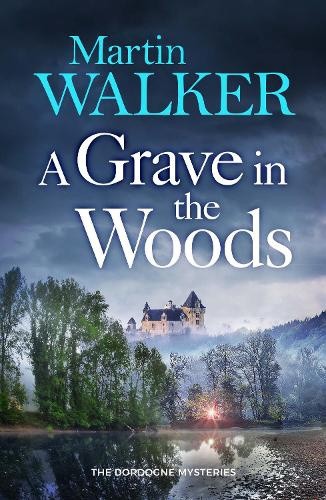 A Grave in the Woods (Dordogne Mysteries The) by Martin Walker [Hardback]