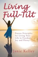 Living Full-Tilt | A Life Of Freedom, Joy And Plenty | Janie Kelley | Buch