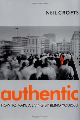 Authentic: How to Make a Living by Being Yourself: How to Make a Living by Being
