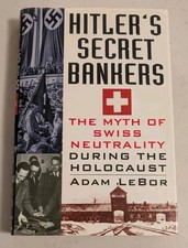 Hitler's Secret Bankers: The Myth of Swiss Neutrality During the Holocaust