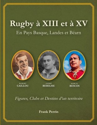 Rugby à XIII et à XV en Pays Basque, Landes, et Béarn | Frank Perrin