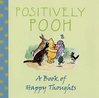 Positively Pooh. A Book of Happy Thoughts (Positively Pooh Gift Books) - Milne,