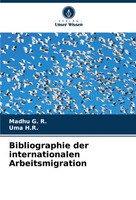 Bibliographie Der Internationalen Arbeitsmigration Madhu G. R. (U. A.) Buch 2023