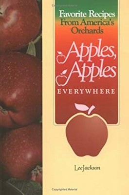 Apples, Apples Everywhere : Favorite Recipes from America's Orcha