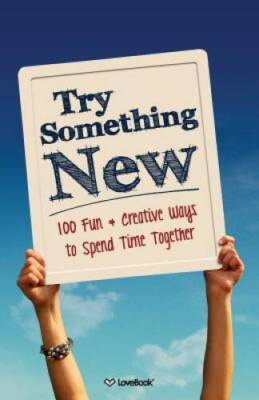Try Something New: 100 Fun & Creative Ways to Spend Time Together - VERY GOOD