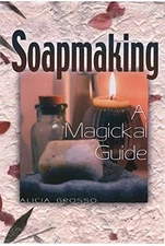Soapmaking: A Magickal Guide, Gross, Alicia