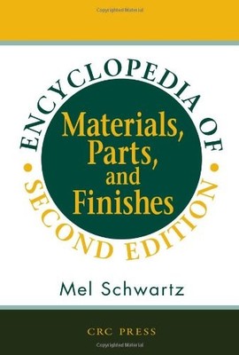 Encyclopedia of Materials Parts and Finishes  by Mel Schwartz