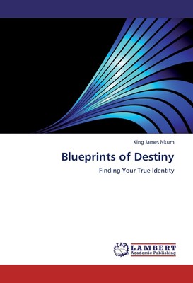 Blueprints of Destiny King James Nkum