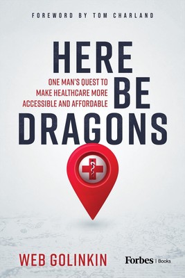 Here Be Dragons: One Man's Quest to Make Healthcare More Accessible and Affordab