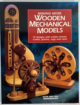 Making More Wooden Mechanical Models by Alan and Gill Bridgewater, 2000 PB