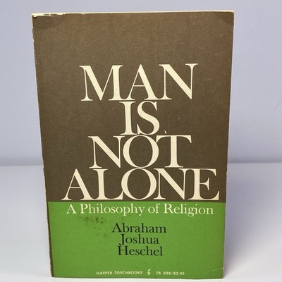 Man Is Not Alone. Abraham J. Heschel 1966 - Philosophy of Religion