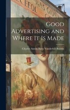 Charles Austin Bates Vanderbi Good Advertising and Where  (Hardback) (UK IMPORT)