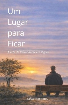 Um Lugar para Ficar: A Arte de Permanecer em Vig?lia by Joao Batista Ferreira (P