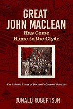 Great John Maclean has come home to the Clyde: The life and times of Scotland's 