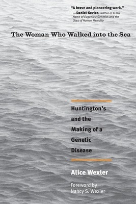 The Woman Who Walked into the Sea: Huntington's and the Making of a Genetic Dise