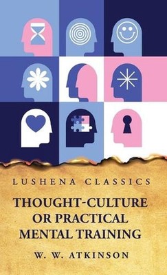 Thought-Culture or Practical Mental Training by William Walker Atkinson Hardcove