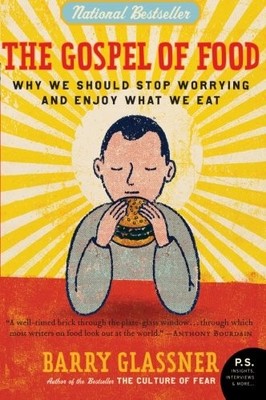 The Gospel of Food: Why We Should Stop Worrying and Enjoy What W