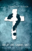 J. Timothy Allen | Help My Unbelief! | Buch | Englisch (2017) | Gebunden