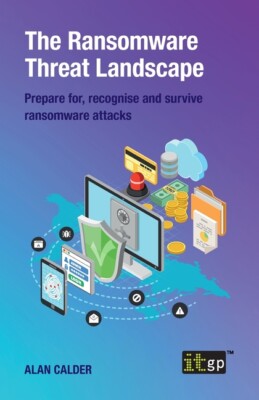 The Ransomware Threat Landscape: Prepare For, Recognise And Survive Ransomw...