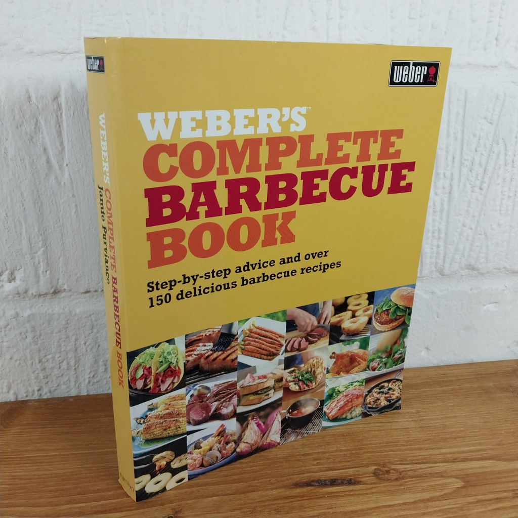 Weber's Complete Barbeque Book: Step-by-step advice and over 150 delicious ...