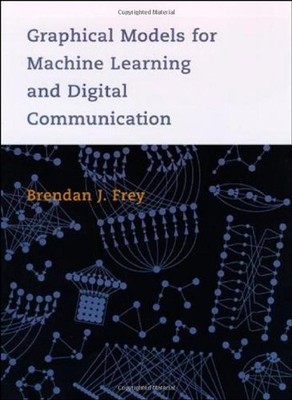 GRAPHICAL MODELS FOR MACHINE LEARNING AND DIGITAL By Brendan J. Frey - Hardcover