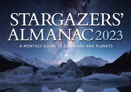 Stargazers' Almanac: a Monthly Guide to the Stars and Planets 2023 : 2023 by ...