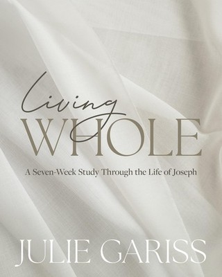Living Whole: A Seven-Week Study Through the Life of Joseph