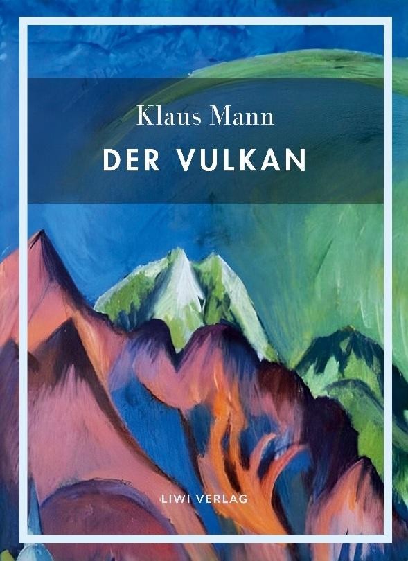 Klaus Mann: Der Vulkan. Vollständige Neuausgabe Klaus Mann