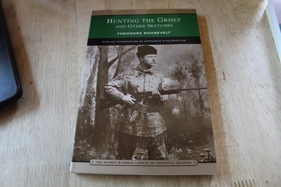 HUNTING THE GRISLY AND OTHER SKETCHES THEODORE ROOSEVELT B&N 2003