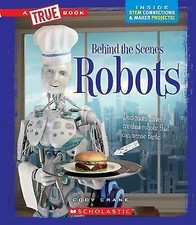 Robots (A True Book: Behind the Scenes) (A True Book (Relaunch)) by