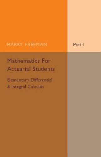 Mathematics for Actuarial Students, Part 1, Elementary Differential and Integra…