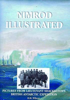 Nimrod Illustrated: Pictures from Lieutenant Shackleton's British Antarctic ...
