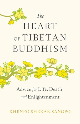 The Heart of Tibetan Buddhism Advice for Life, Death, and Enlightenment Sangpo